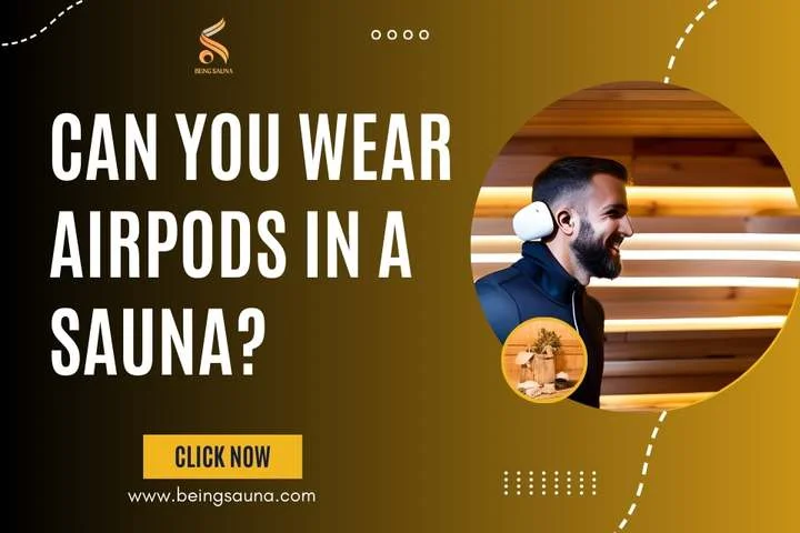 Can you Wear Airpods in a Sauna
