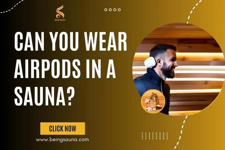 Can you Wear Airpods in a Sauna Is it Safe or Just Insane