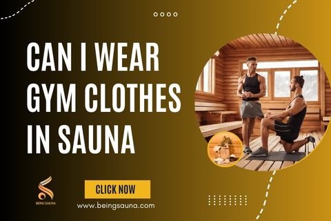 Can i Wear Gym Clothes in Sauna